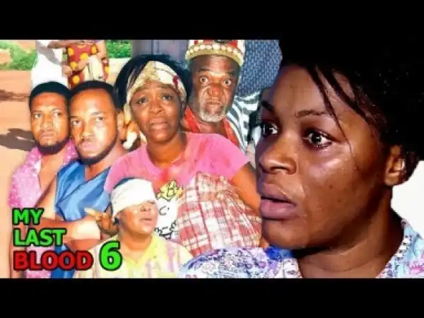 Video: My Last Blood [Season 6] - Latest Nigerian Nollywoood Movies 2018